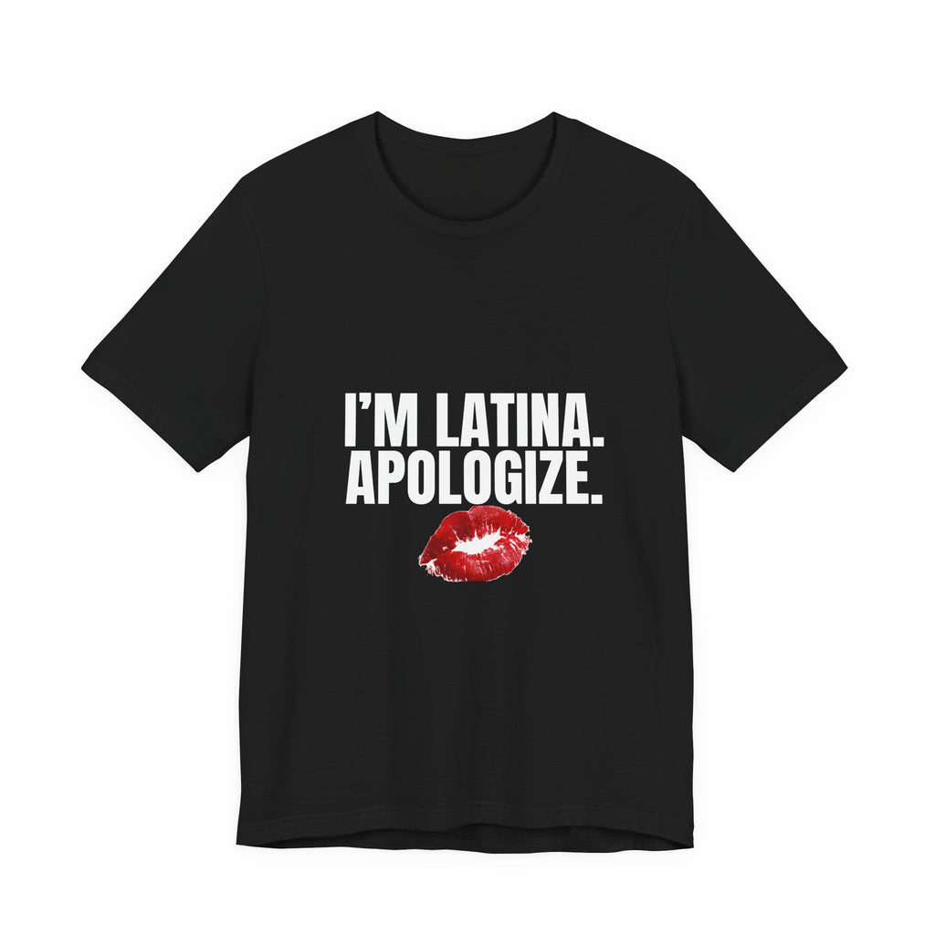 I’m Latina. Apologize. Tee | Tales of a Latina