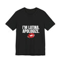 I’m Latina. Apologize. Tee | Tales of a Latina