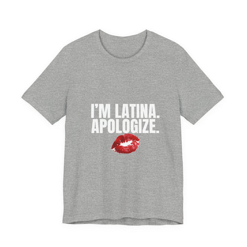 I’m Latina. Apologize. Tee | Tales of a Latina