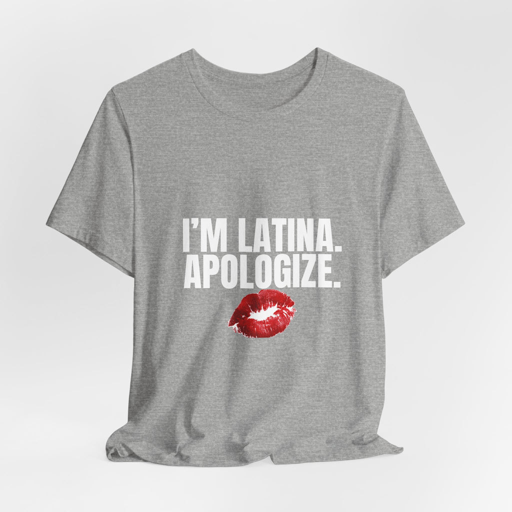 I’m Latina. Apologize. Tee | Tales of a Latina